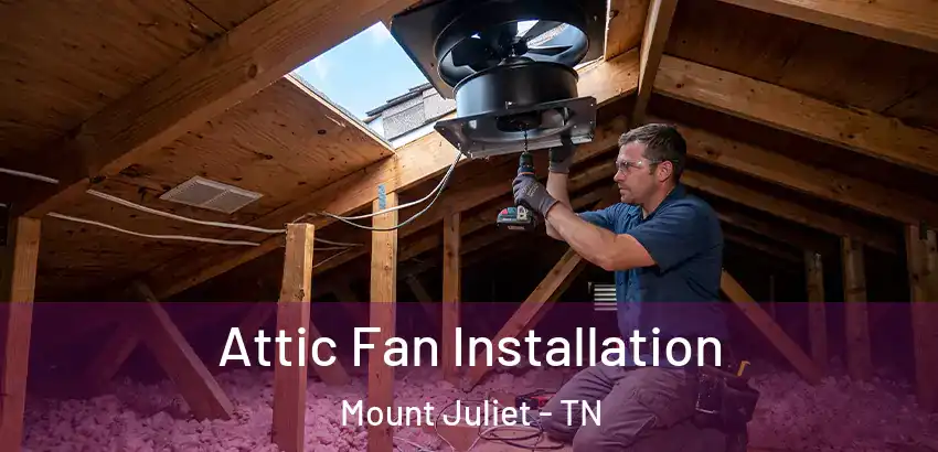  Attic Fan Installation Mount Juliet - TN