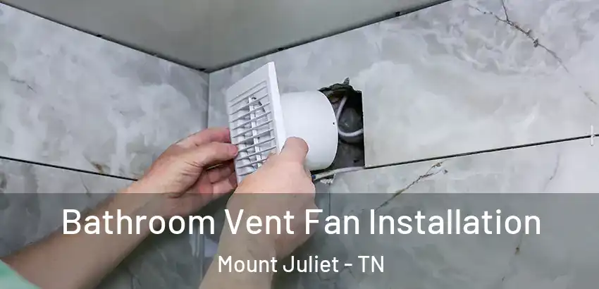 Bathroom Vent Fan Installation Mount Juliet - TN