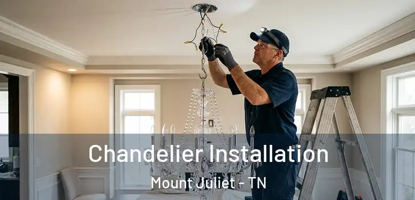  Chandelier Installation Mount Juliet - TN