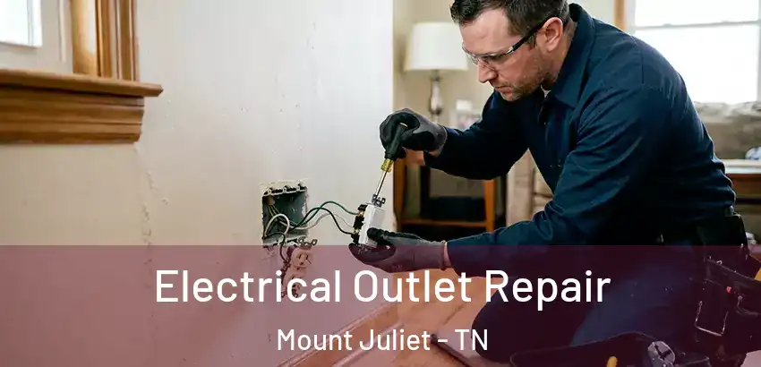  Electrical Outlet Repair Mount Juliet - TN