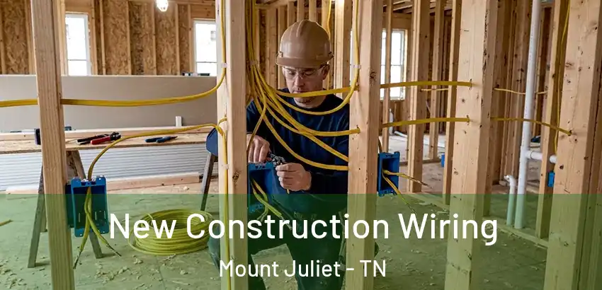  New Construction Wiring Mount Juliet - TN