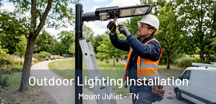  Outdoor Lighting Installation Mount Juliet - TN