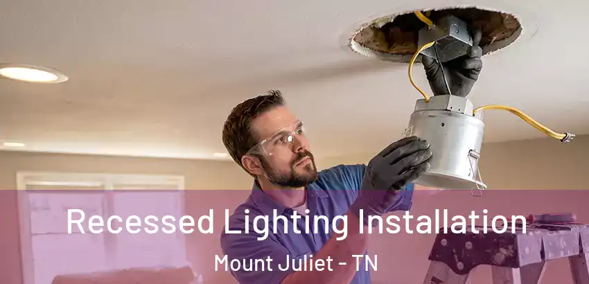 Recessed Lighting Installation Mount Juliet - TN